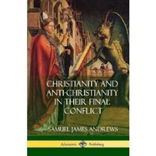 Christianity and Anti-Christianity in Their Final Conflict (Hardcover)