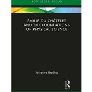 Emilie Du Chatelet and the Foundations of Physical Science