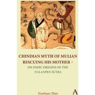 Chindian Myth of Mulian Rescuing His Mother – On Indic Origins of the Yulanpen Sutra