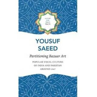 Partitioning Bazaar Art – Popular Visual Culture of India and Pakistan around 1947