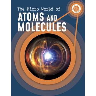 The Micro World of Atoms and Molecules