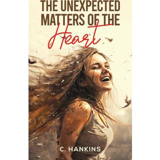 The Unexpected Matters of the Heart