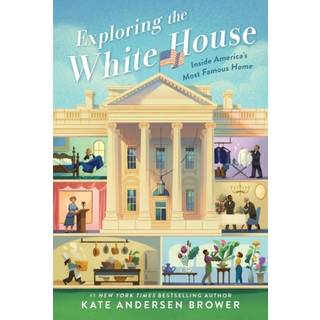 Exploring the White House: Inside America's Most Famous Home