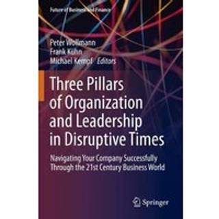 Three Pillars of Organization and Leadership in Disruptive Times