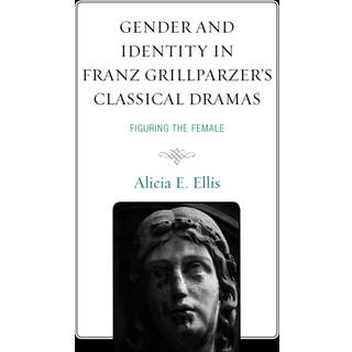 Gender and Identity in Franz Grillparzer’s Classical Dramas