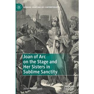 Joan of Arc on the Stage and Her Sisters in Sublime Sanctity