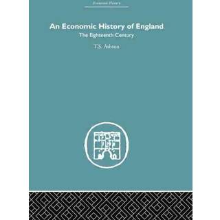 An Economic History of England: the Eighteenth Century