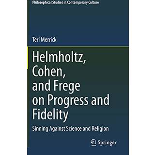 Helmholtz, Cohen, and Frege on Progress and Fidelity