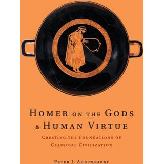 Homer on the Gods and Human Virtue