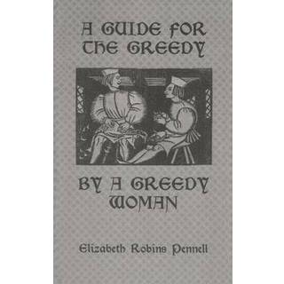 A Guide For The Greedy: By A Greedy Woman