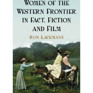 Women of the Western Frontier in Fact, Fiction and Film