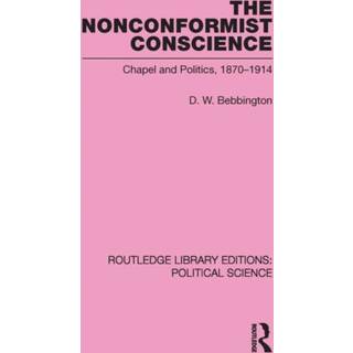 The Nonconformist Conscience (Routledge Library Editions: Political Science Volume 19) (4, 2012) | D. W. Bebbington