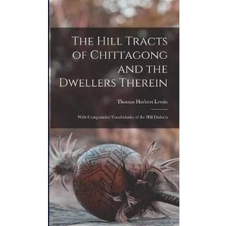 The Hill Tracts of Chittagong and the Dwellers Therein