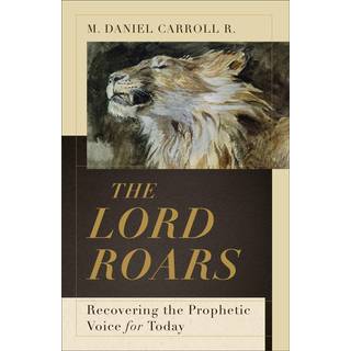 The Lord Roars – Recovering the Prophetic Voice for Today