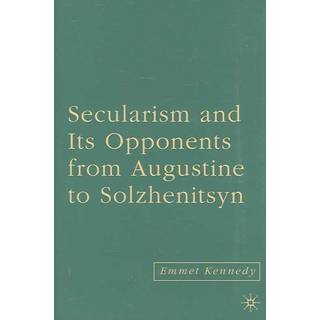 Secularism and its Opponents from Augustine to Solzhenitsyn