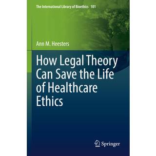 How Legal Theory Can Save the Life of Healthcare Ethics