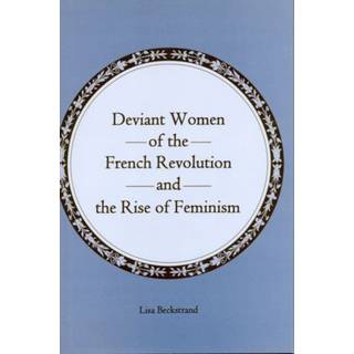 Deviant Women of the French Revolution and the Rise of Feminism