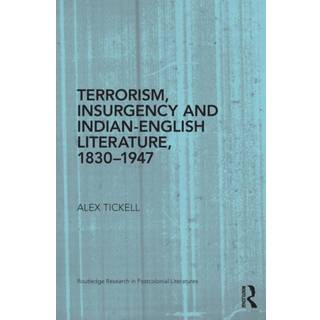 Terrorism, Insurgency and Indian-English Literature, 1830-1947