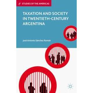 Taxation and Society in Twentieth-Century Argentina