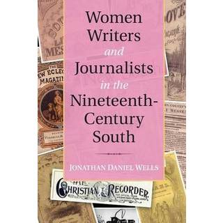 Women Writers and Journalists in the Nineteenth-Century South