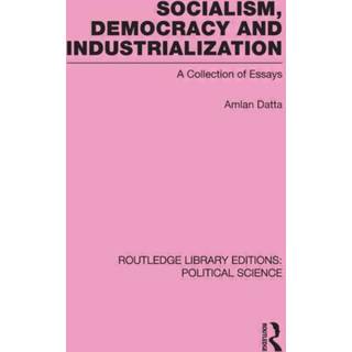 Socialism, Democracy and Industrialization Routledge Library Editions: Political Science Volume 53
