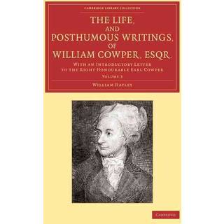 The Life, and Posthumous Writings, of William Cowper, Esqr.: Volume 3