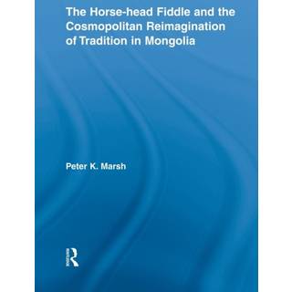 The Horse-head Fiddle and the Cosmopolitan Reimagination of Tradition in Mongolia