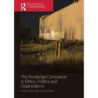 The Routledge Companion to Ethics, Politics and Organizations
