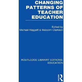 Changing Patterns of Teacher Education (RLE Edu N)