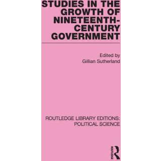 Studies in the Growth of Nineteenth Century Government (Routledge Library Editions: Political Science Volume 33)