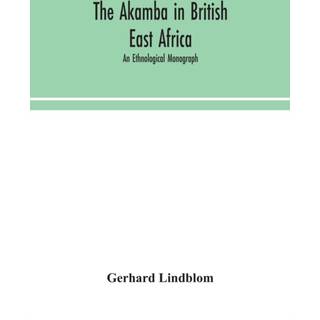 The Akamba in British East Africa; an ethnological monograph