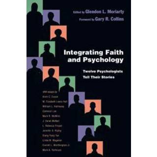 Integrating Faith and Psychology – Twelve Psychologists Tell Their Stories