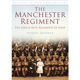 The Manchester Regiment: The 63rd and 96th Regiments of Foot
