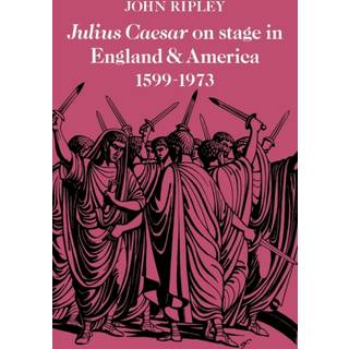 Julius Caesar on Stage in England and America, 1599–1973
