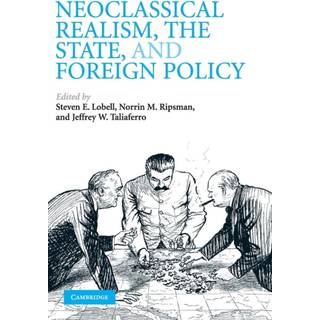 Neoclassical Realism, the State, and Foreign Policy