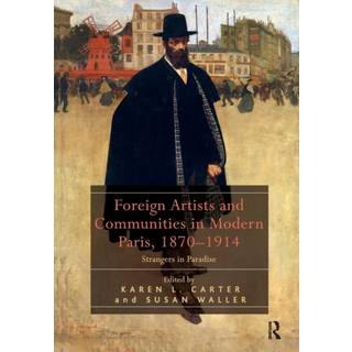 Foreign Artists and Communities in Modern Paris, 1870-1914