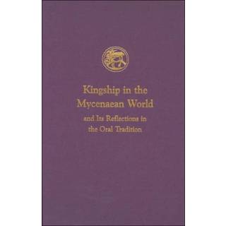 Kingship in the Mycenaean World and Its Reflections in the Oral Tradition