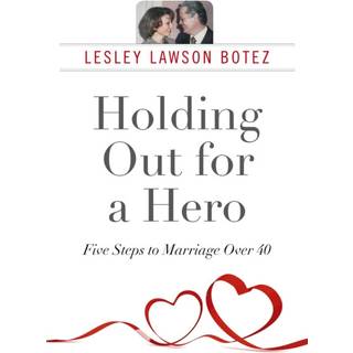 Holding Out for a Hero, Five Steps to Marriage Over 40