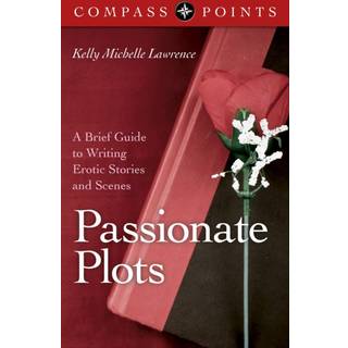 Compass Points – Passionate Plots – A Brief Guide to Writing Erotic Stories and Scenes