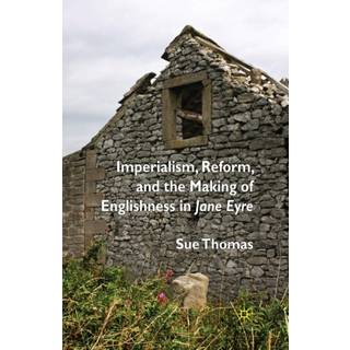Imperialism, Reform and the Making of Englishness in Jane Eyre