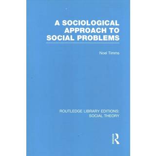 A Sociological Approach to Social Problems (RLE Social Theory)