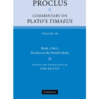 Proclus: Commentary on Plato's Timaeus: Volume 3, Book 3, Part 1, Proclus on the World's Body