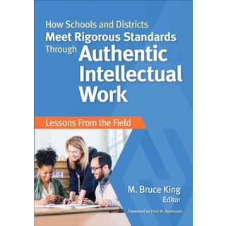 How Schools and Districts Meet Rigorous Standards Through Authentic Intellectual Work
