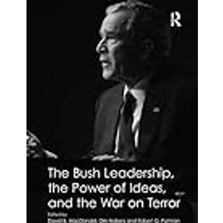 The Bush Leadership, the Power of Ideas, and the War on Terror