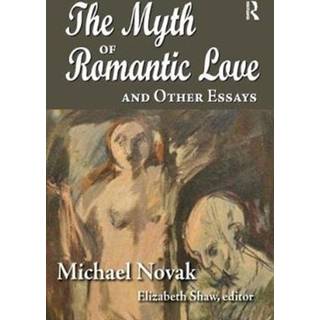 The Myth of Romantic Love and Other Essays