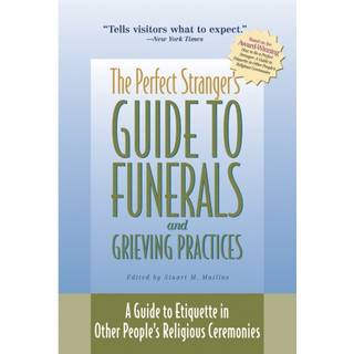 The Perfect Stranger's Guide to Funerals and Grieving Practices