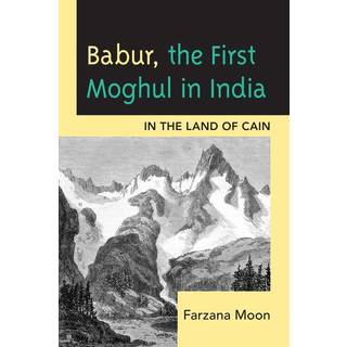 Babur, The First Moghul in India