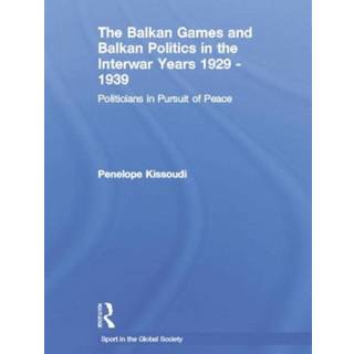 The Balkan Games and Balkan Politics in the Interwar Years 1929 – 1939