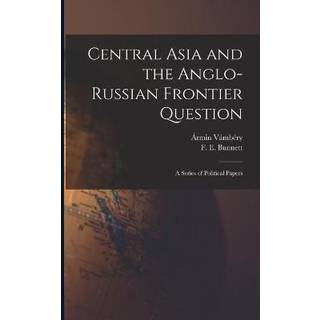Central Asia and the Anglo-Russian Frontier Question