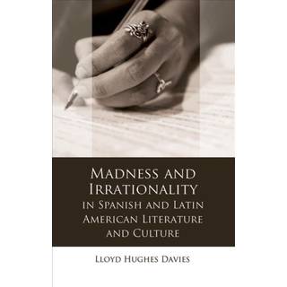 Madness and Irrationality in Spanish and Latin American Literature and Culture